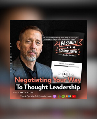 Ep. 147 - Negotiating Your Way To Thought Leadership - My Convo With Chris Voss