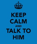 keep-calm-and-talk-to-him.png