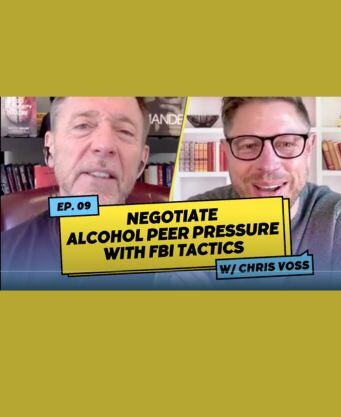 Negotiate Alcohol Peer Pressure with FBI Tactics with Chris Voss