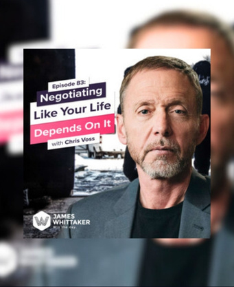Negotiating Like Your Life Depends On It with Chris Voss: Ep 83 | Win the Day with James Whittaker