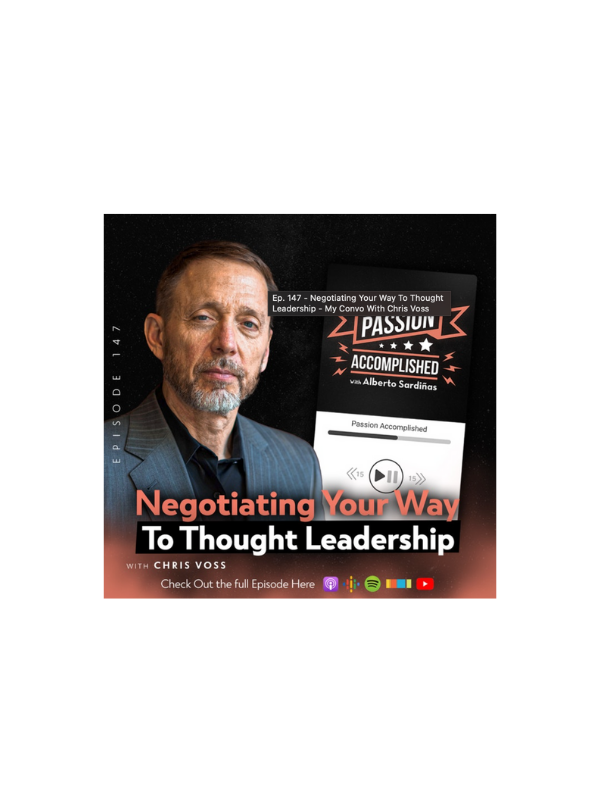 Ep. 147 - Negotiating Your Way To Thought Leadership - My Convo With Chris Voss